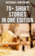 ebook: Nathaniel Hawthorne: 70+ Short Stories in One Edition