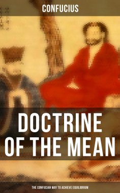 eBook: DOCTRINE OF THE MEAN (The Confucian Way to Achieve Equilibrium)