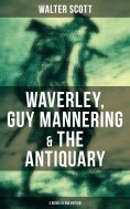 ebook: Walter Scott: Waverley, Guy Mannering & The Antiquary (3 Books in One Edition)