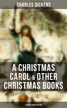 eBook: Charles Dickens: A Christmas Carol & Other  Christmas Books (5 Books in One Edition)