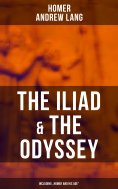 eBook: The Iliad & The Odyssey (Including "Homer and His Age")