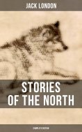 eBook: Stories of the North by Jack London (Complete Edition)
