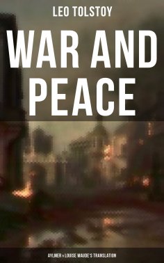 eBook: WAR AND PEACE (Aylmer & Louise Maude's Translation)