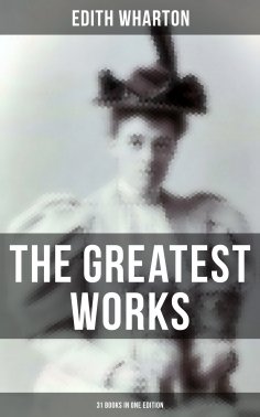 ebook: The Greatest Works of Edith Wharton - 31 Books in One Edition