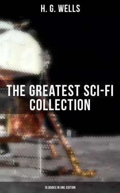 eBook: H. G. Wells: The Greatest Sci-Fi Collection - 15 Books in One Edition