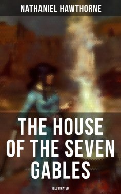 eBook: The House of the Seven Gables (Illustrated)
