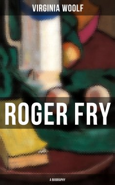 eBook: ROGER FRY: A Biography
