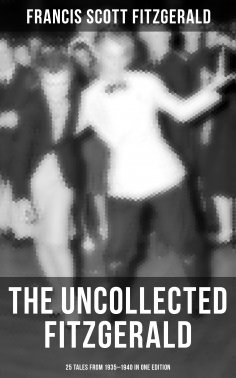 eBook: THE UNCOLLECTED FITZGERALD: 25 Tales from 1935–1940 in One Edition