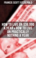 eBook: Fitzgerald: How to Live on $36,000 a Year & How to Live on Practically Nothing a Year