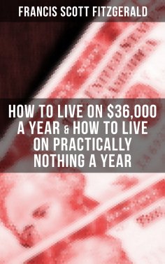 ebook: Fitzgerald: How to Live on $36,000 a Year & How to Live on Practically Nothing a Year
