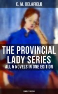 eBook: The Provincial Lady Series - All 5 Novels in One Edition (Complete Edition)