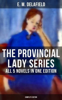 eBook: The Provincial Lady Series - All 5 Novels in One Edition (Complete Edition)