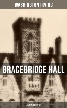 ebook: Bracebridge Hall (Illustrated Edition)