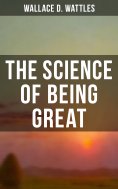 ebook: Wallace D. Wattles: The Science of Being Great