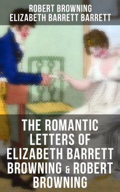 ebook: The Romantic Letters of Elizabeth Barrett Browning & Robert Browning