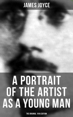 ebook: A PORTRAIT OF THE ARTIST AS A YOUNG MAN (The Original 1916 Edition)