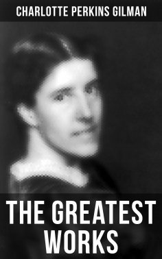 ebook: The Greatest Works of Charlotte Perkins Gilman