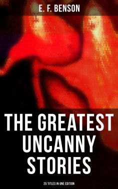 eBook: The Greatest Uncanny Stories of E. F. Benson - 25 Titles in One Edition