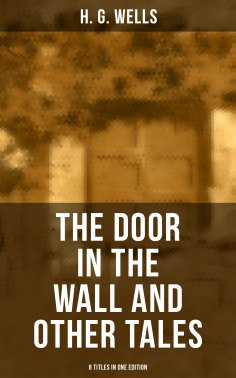 eBook: THE DOOR IN THE WALL AND OTHER TALES - 8 Titles in One Edition