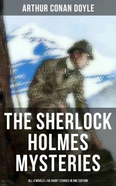 eBook: The Sherlock Holmes Mysteries: All 4 novels & 56 Short Stories in One Edition