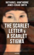 eBook: THE SCARLET LETTER & A SCARLET STIGMA (Illustrated)