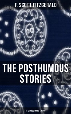 eBook: The Posthumous Stories of Fitzgerald: 13 Stories in One Edition
