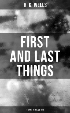 eBook: FIRST AND LAST THINGS (4 Books in One Edition)