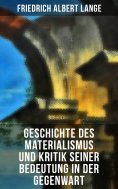 ebook: Geschichte des Materialismus und Kritik seiner Bedeutung in der Gegenwart