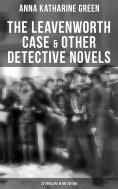 eBook: The Leavenworth Case & Other Detective Novels - 22 Thrillers in One Edition