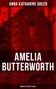 eBook: AMELIA BUTTERWORTH - Complete Mystery Series