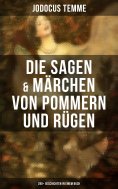 ebook: Die Sagen & Märchen von Pommern und Rügen: 280+ Geschichten in einem Buch