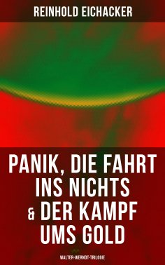 ebook: Panik, Die Fahrt ins Nichts & Der Kampf ums Gold: Walter-Werndt-Trilogie
