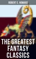 eBook: The Greatest Fantasy Classics of Robert E. Howard