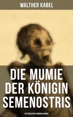 eBook: Die Mumie der Königin Semenostris: Historischer Kriminalroman
