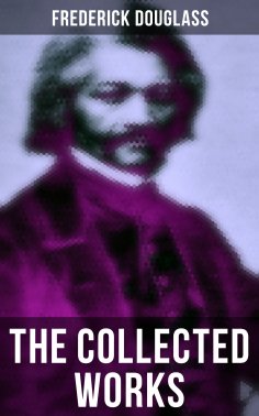 eBook: The Collected Works of Frederick Douglass