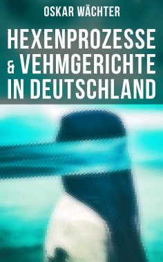 ebook: Hexenprozesse & Vehmgerichte in Deutschland