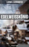 eBook: Edelweißkönig: Historischer Roman