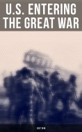 eBook: U.S. Entering The Great War: 1917-1918