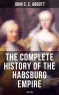 eBook: The Complete History of the Habsburg Empire: 1232-1789