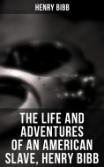 ebook: The Life and Adventures of an American Slave, Henry Bibb