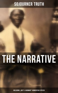 eBook: The Narrative of Sojourner Truth (Including "Ain't I a Woman?" Momentous Speech)