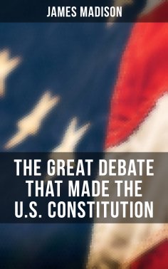 ebook: The Great Debate That Made the U.S. Constitution