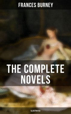 eBook: The Complete Novels of Fanny Burney (Illustrated)