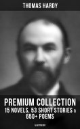 eBook: Thomas Hardy - Premium Collection: 15 Novels, 53 Short Stories & 650+ Poems (Illustrated)