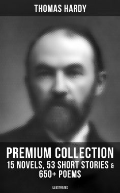 ebook: Thomas Hardy - Premium Collection: 15 Novels, 53 Short Stories & 650+ Poems (Illustrated)