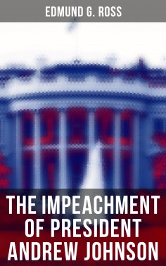eBook: The Impeachment of President Andrew Johnson