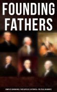 eBook: Founding Fathers: Complete Biographies, Their Articles, Historical & Political Documents