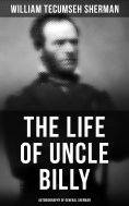 eBook: The Life of Uncle Billy: Autobiography of General Sherman