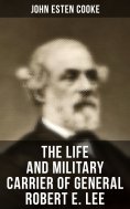 eBook: The Life and Military Carrier of General Robert E. Lee