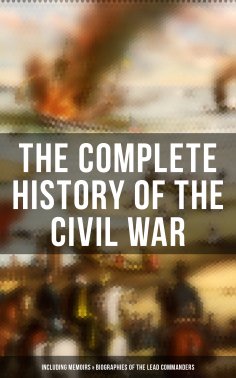 ebook: The Complete History of the Civil War (Including Memoirs & Biographies of the Lead Commanders)